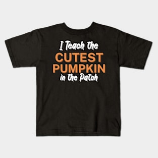 I Teach the Cutest Pumpkin in the Patch Kids T-Shirt